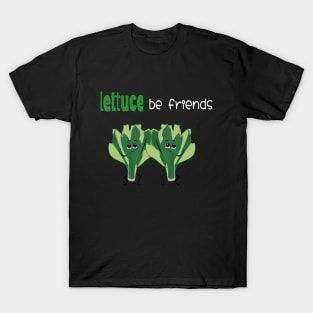 lettuce be friends T-Shirt